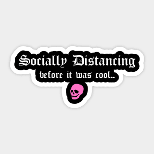 Social Distancing Before It Was Cool Funny Goth Anti Social Introvert Sticker